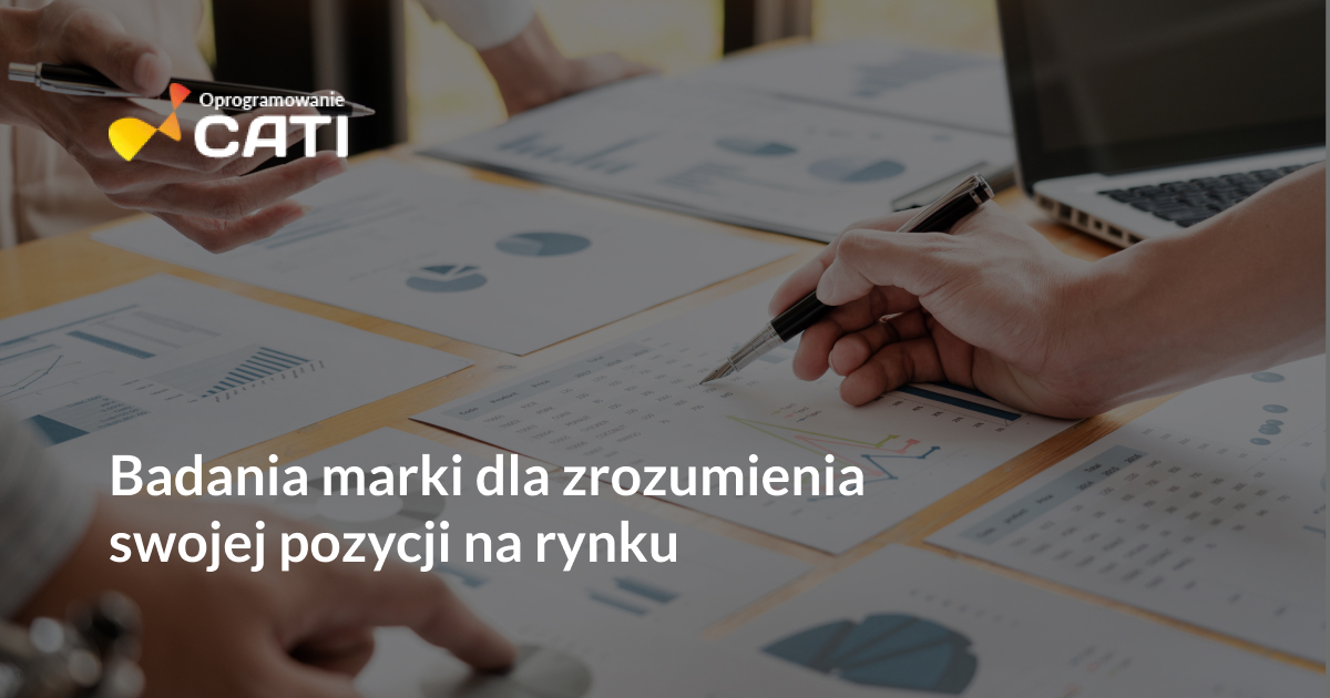 Badania marki dla zrozumienia swojej pozycji na rynku